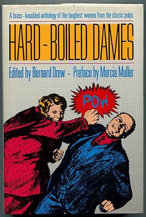 Hard-boiled dames: Stories featuring women detectives, reporters, adventurers, and criminals from...