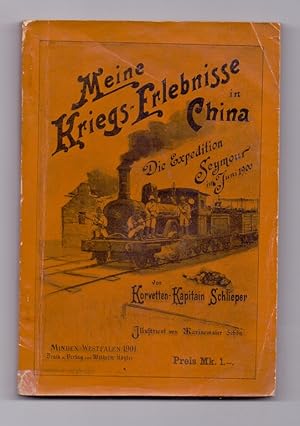 Seller image for Meine Kriegs-Erlebnisse in China. Die Exepedition Seymour [im Juni 1900]. Mitgeteilt von Korvetten-Kapitn Schlieper. Mit Karten, Photographien und zahlreichen nach Skizzen des Verfassers entworfenen Illustrationen von Marinemaler C. Schn. for sale by Kunze, Gernot, Versandantiquariat