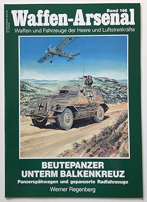 Beutepanzer unterm Balkenkreuz; Teil: Panzerspähwagen und gepanzerte Radfahrzeuge. Das Waffen-Ars...