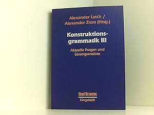 Konstruktionsgrammatik III: Aktuelle Fragen und Lösungsansätze (Stauffenburg Linguistik)