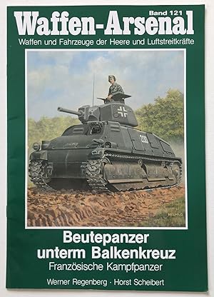 Beutepanzer unterm Balkenkreuz; Teil: Französische Kampfpanzer. Das Waffen-Arsenal ; Bd. 121