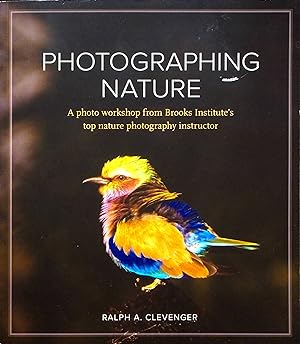 Immagine del venditore per Photographing Nature: A Photo Workshop from Brooks Institute's Top Nature Photography Instructor venduto da Adventures Underground