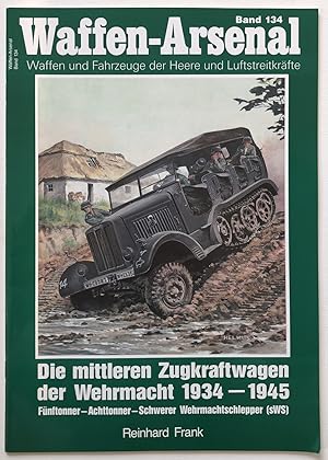 Die mittleren Zugkraftwagen der Wehrmacht 1934 - 1945 : Fünftonner, Achttonner, Schwerer Wehrmach...