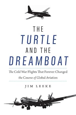 Bild des Verkufers fr The Turtle and the Dreamboat : The Cold War Flights That Forever Changed the Course of Global Aviation zum Verkauf von AHA-BUCH GmbH