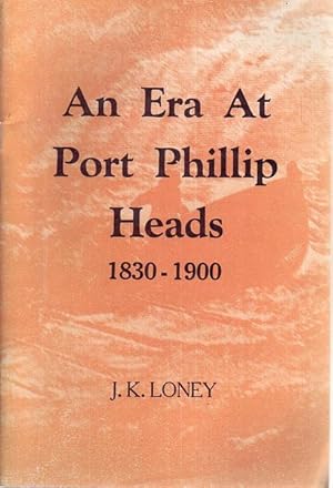 Immagine del venditore per An Era At Port Phillip Heads 1830-1900. First Edition; 8vo; pp. 38; 8 pages of plates, appendices, pilots, general index, captains index, persons index, ships index; stiff stapled wrapper, a very good copy. N.P. (c 1973). venduto da Time Booksellers