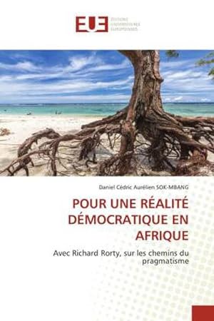 Seller image for POUR UNE RALIT DMOCRATIQUE EN AFRIQUE : Avec Richard Rorty, sur les chemins du pragmatisme for sale by AHA-BUCH GmbH
