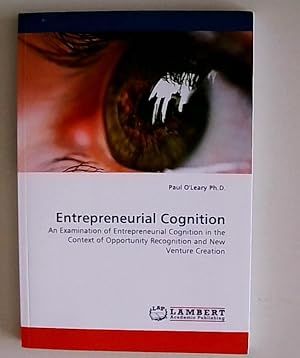 Bild des Verkufers fr Entrepreneurial Cognition: An Examination of Entrepreneurial Cognition in the Context of Opportunity Recognition and New Venture Creation zum Verkauf von Berliner Bchertisch eG