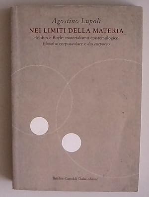 Nei limiti della materia. Hobbes e Boyle: materialismo epistemologico, filosofia corpuscolare e d...