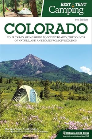 Seller image for Best Tent Camping Colorado : Your Car-camping Guide to Scenic Beauty, the Sounds of Nature, and an Escape from Civilization for sale by GreatBookPrices