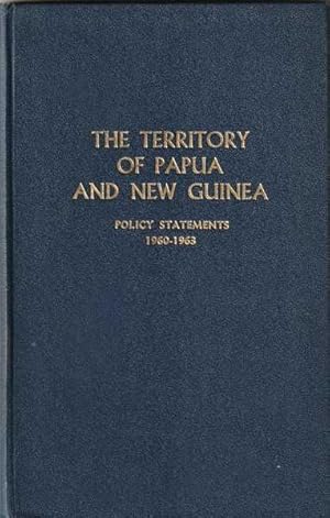 The Territory of Papua and New Guinea: Policy Statements 1960-1963