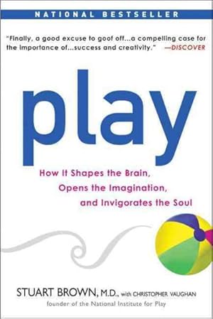 Imagen del vendedor de Play : How It Shapes the Brain, Opens the Imagination, and Invigorates the Soul a la venta por GreatBookPrices
