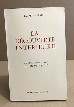 La découverte interieure / manuel élémentaire de méditation