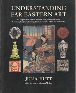 Seller image for Understanding Far Eastern Art. A Complete Guide to the Arts of China, Japan and Korea - Ceramics, Sculpture, Painting, Prints, Lacquer, Textiles and Metalwork for sale by Bij tij en ontij ...