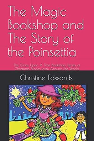 Immagine del venditore per The Magic Bookshop and The Story of the Poinsettia: The Once Upon A Time Bookshop Series of Christmas Stories from Around the World venduto da WeBuyBooks