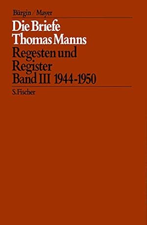 Imagen del vendedor de Die Briefe 1944 bis 1950: Regesten und Register. (Thomas Mann, Die Briefe: Regesten und Register, Band 3), a la venta por Antiquariat Im Baldreit