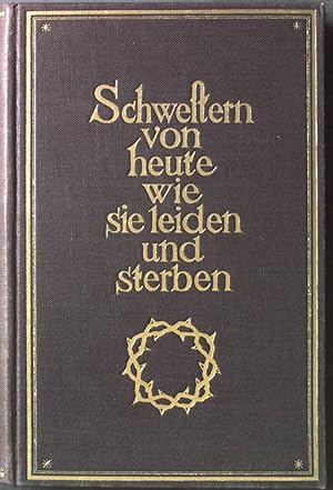 Seller image for Schwestern von heute, wie sie leiden und sterben. for sale by books4less (Versandantiquariat Petra Gros GmbH & Co. KG)