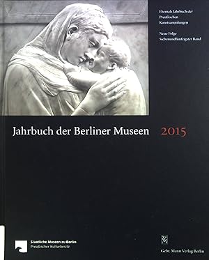 Jahrbuch der Berliner Museen. Jahrbuch der Preußischen Kunstsammlungen. Neue Folge. Bd. 57. 2015.