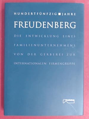 Bild des Verkufers fr 150 Jahre Freudenberg. Die Entwicklung eines Familienunternehmens von der Gerberei zur internationalen Firmengruppe. zum Verkauf von Wissenschaftliches Antiquariat Zorn