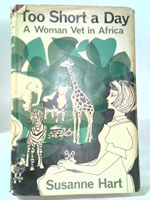 Seller image for Too Short A Day: A Woman Vet In Africa for sale by World of Rare Books