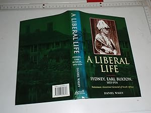 A Liberal Life: Sydney, Earl Buxton 1853-1934, Statesman, Governor-General of South Africa