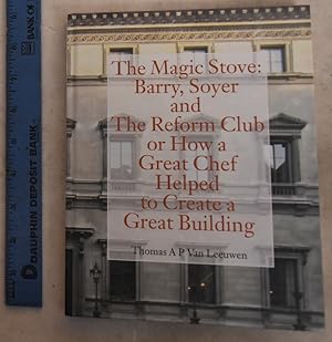 The Magic Stove: Barry, Soyer and the Reform Club or How a Great Chef Helped to Create a Great Bu...