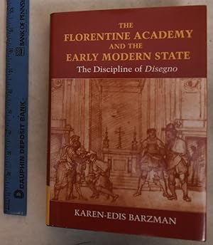 The Florentine Academy and the Early Modern State: The Discipline of Disegno