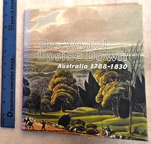 The World Upside Down :Australia 1788-1830