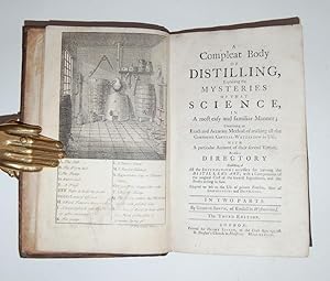 A Compleat Body of Distilling, Explaining the Mysteries of the Science, in a most easy and famili...