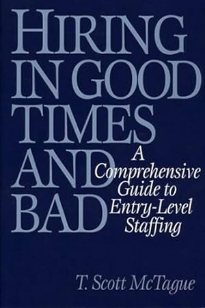 Bild des Verkufers fr Hiring in Good Times and Bad: A Comprehensive Guide to Entry-level Staffing zum Verkauf von WeBuyBooks