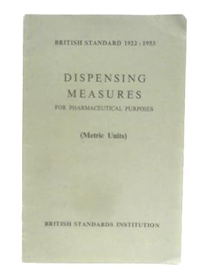 Image du vendeur pour Dispensing Measures For Pharmaceutical Purposes (Metric Units) (British Standard 1922:1953) mis en vente par World of Rare Books