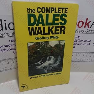 The Complete Dales Walker : Volume 1 - Northern Dales (Dalesman Walking Series)