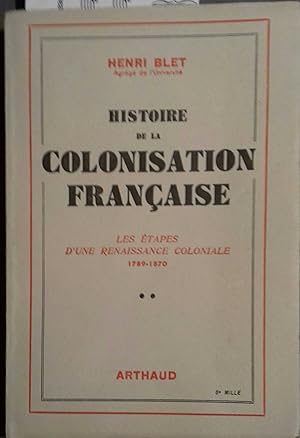Histoire de la colonisation française. Volume 2 : Les étapes d'une renaissance coloniale. 1789-1870.
