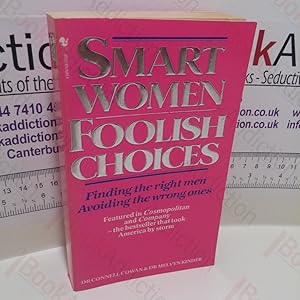 Smart Women, Foolish Choices : Finding the Right Men, Avoiding the Wrong Ones