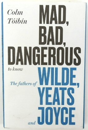 Seller image for Mad, Bad, Dangerous to Know: The Fathers of Wilde, Yeats and Joyce for sale by PsychoBabel & Skoob Books