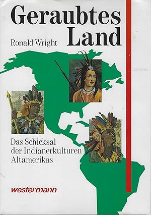 Geraubtes Land. Das Schicksal der Indianerkulturen Altamerikas. Amerika aus indianischer Sicht se...