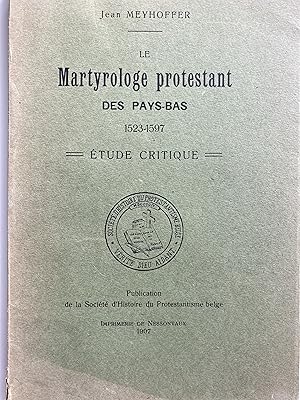 Le Martyrologe protestant des Pays-Bas 1523-1597. Etude critique.