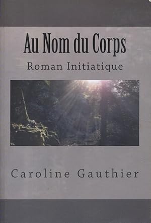 Bild des Verkufers fr Au nom du corps. Roman initiatique. zum Verkauf von Librairie Et Ctera (et caetera) - Sophie Rosire