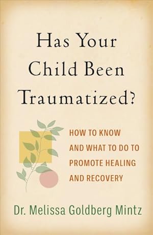 Seller image for Has Your Child Been Traumatized? : How to Know and What to Do to Promote Healing and Recovery for sale by GreatBookPrices