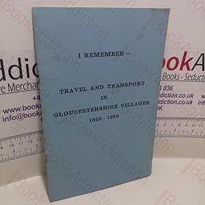 I Remember - Travel and Transport in Gloucestershire Villages, 1850-1950