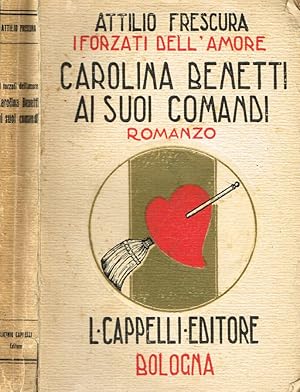 Bild des Verkufers fr I forzati dell'amore. Carolina Benetti ai suoi comandi zum Verkauf von Biblioteca di Babele