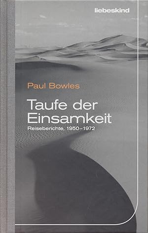 Taufe der Einsamkeit. Reiseberichte, 1950-1972. Aus dem Englischen von Michael Kleeberg.