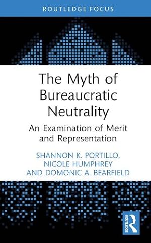 Seller image for The Myth of Bureaucratic Neutrality by Portillo, Shannon K., Humphrey, Nicole, Bearfield, Domonic A. [Hardcover ] for sale by booksXpress
