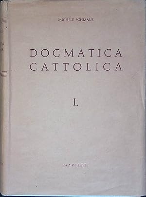 Dogmatica cattolica. I.