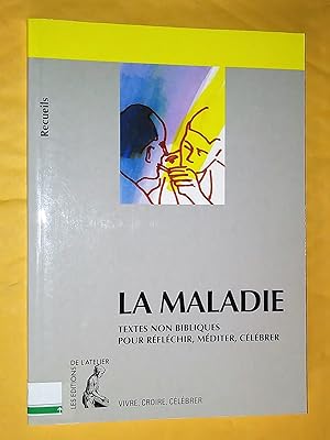 Seller image for LA MALADIE - RECUEIL DE TEXTES NON BIBLIQUES POUR REFLECHIR, MEDITER, CELEBRER / COLLECTION VIVRE, CROIRE, CELEBRER for sale by Livresse