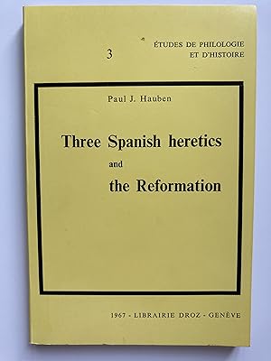 Three Spanish heretics and the Reformation