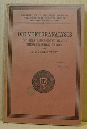 Die Vektoranalysis und ihre Anwendung in der Theoretischen Physik. Teil I: Die Vektoranalysis. (M...