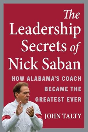 Seller image for The Leadership Secrets of Nick Saban: How Alabama's Coach Became the Greatest Ever by Talty, John [Hardcover ] for sale by booksXpress