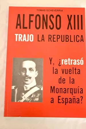 Seller image for Alfonso XIII trajo la repblica for sale by Alcan Libros
