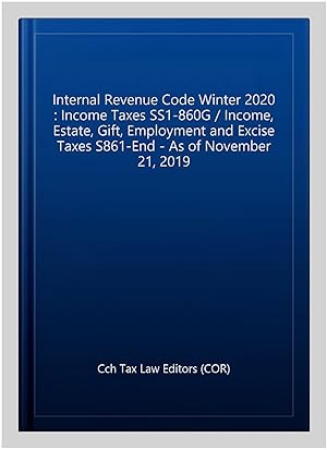 Immagine del venditore per Internal Revenue Code Winter 2020 : Income Taxes SS1-860G / Income, Estate, Gift, Employment and Excise Taxes S861-End - As of November 21, 2019 venduto da GreatBookPricesUK