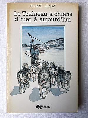 Bild des Verkufers fr Le Traneau  chiens d'hier  aujourd'hui (Collection Connaissance des pays qubcois, Patrimoine) zum Verkauf von 2Wakefield